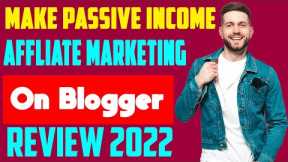 Make Passive Income From Affiliate Marketing On Blogger 2022