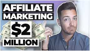 Affiliate Marketing: How I Made Over 2 Million Dollars