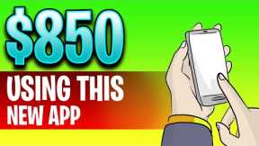 Earn $850 using This FREE New App! (Make Money Online 2022)