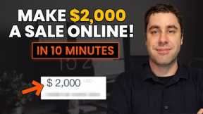 How To Make $2,000 A SALE & Make Money Online For Beginners! (Step by Step)