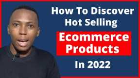How To Discover Hot Selling Ecommerce Products | Ecommerce Product Research 2022