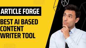 Article Forge 3 - What Is Article Forge? Best AI-Based Content Writer Tool [Article Forge Review]