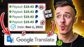 Earn +$19.00 EVERY 15 Minutes FROM Google Translate! ($600/DAY!) | Make Money Online 2022
