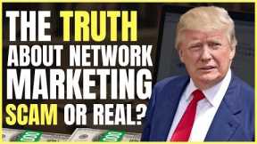 The Truth About Network Marketing | Scam or Real