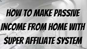 How To Make Passive Income From Home With Super Affiliate System| Work From Home| Make Money Online