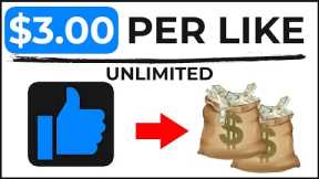 Earn $3.00 per Like *$983.00 a Day* Make Money Online for FREE 2023