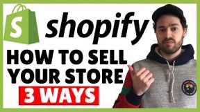How To Sell Your Shopify Store | 3 Ways To Sell Your Ecommerce Business