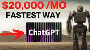 Unlock $20,000 Monthly With Chat GPT (FASTEST WAY TO MAKE MONEY ONLINE)