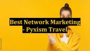 Best Network Marketing - Pyxism Travel