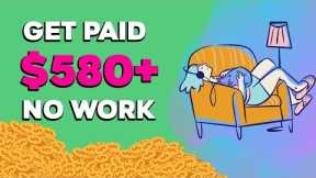 Get Paid $580+ FAST! (No Working Involved) | Make Money Online 2023