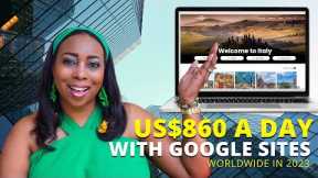 Make US$860 A Day From Google Sites, Make Money Online Worldwide 2023