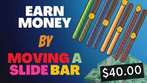 Get Paid $40 For Moving A Slide Bar! (Make Money Online 2023)