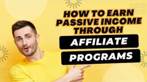 Affiliate Marketing: How to Earn Passive Income Through Affiliate Programs
