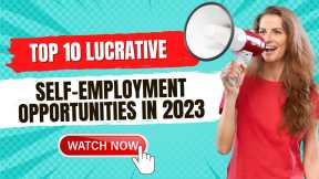 Top 10 Popular Self-Employment Opportunities in 2023