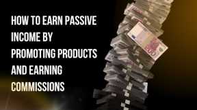 Affiliate Marketing Explained How to Earn Passive Income by Promoting Product and Earning Commission