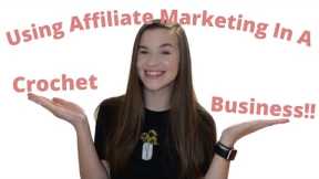 How To Use Affiliate Marketing In Your Crochet Business- Efficiently!! Passive Income From Crochet!