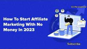 How To Start Affiliate Marketing With No Money In 2023