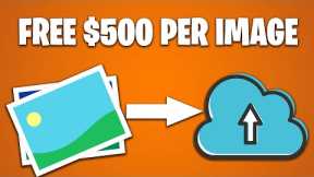 Earn $500 Per IMAGE UPLOAD! (Make Money Online FOR FREE)