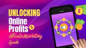 Unlocking Online Profits: The Ultimate Affiliate Marketing Guide