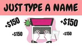 Earn $150 By Typing Names Easily (Make Money Online)