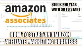 How To Start An Amazon Affiliate Marketing Business ($100K+ Passive Income With $0)