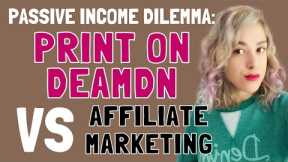 Passive Income Dilemma : Print on Demand VS Affiliate Marketing (Pros & Cons)