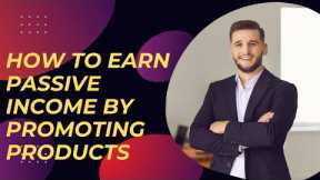 Affiliate Marketing | How to Earn Passive Income by Promoting Products...!