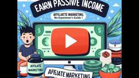 Earn Passive Income with Affiliate Marketing: Ultimate Beginner's Guide (No Experience Needed!)