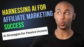 Affiliate Marketing Mastery Secrets and AI Strategies for Passive Income