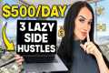 3 Lazy Side Hustles to Make $500/Day