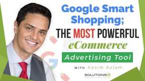 Why Google Smart Shopping Is the Most Powerful eCommerce Advertising Tool (And How to Use It!)