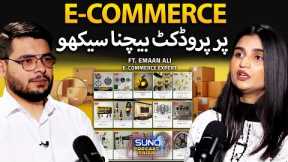 Learn E-Commerce Now: How to Sell Products | 1 Lakh to 1 Crore Profit Tips | Ft. Emaan Ali