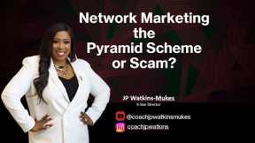 Is Network Marketing a Pyramid Scheme or Scam? with Coach JP Watkins Mukes