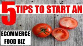 Starting an  ecommerce business selling food 5 tips for success