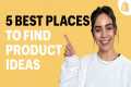 The 5 BEST Places To Find Products To 