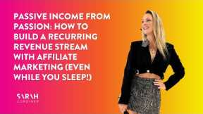 Passive Income from Passion How to Build a Recurring Revenue Stream with Affiliate Marketing