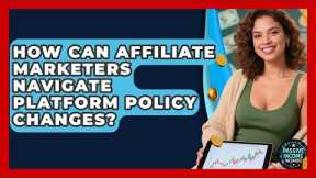 How Can Affiliate Marketers Navigate Platform Policy Changes? - Passive Income Wizards