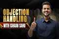 How to handle objections? Ishaan Sahu 
