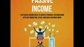 Passive Income: The Passive Income Ideas To Achieve Financial Freedom Using Affiliate Marketing,