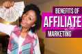 BENEFITS OF AFFILIATE MARKETING (Make 