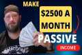 Make $2500 a Month in Passive Income!?