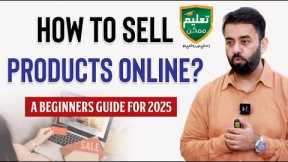 ECommerce: How to Sell Products Online? A Beginners Guide for 2025 - Munir Ahmad