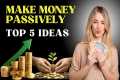 Top 5 Passive Income Ideas for
