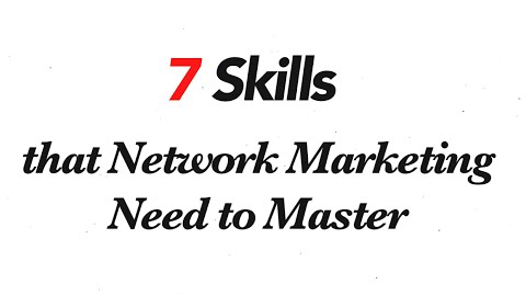 7 Skills that Network Marketing Need to Learn & Master
