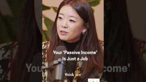 Why Your 'Passive Income’ Is Just A Job