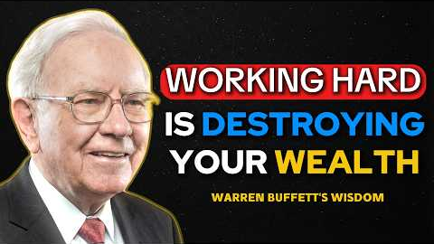 Warren Buffett: Working Hard Is Destroying Your Wealth.
