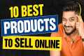 10 Best Products to Sell Online |