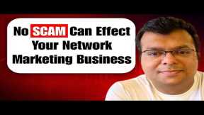 NO SCAM Can Effect Your Network Marketing Business