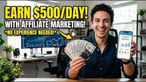 How to Earn $500/Day with Affiliate Marketing (No Experience Needed!) 💰